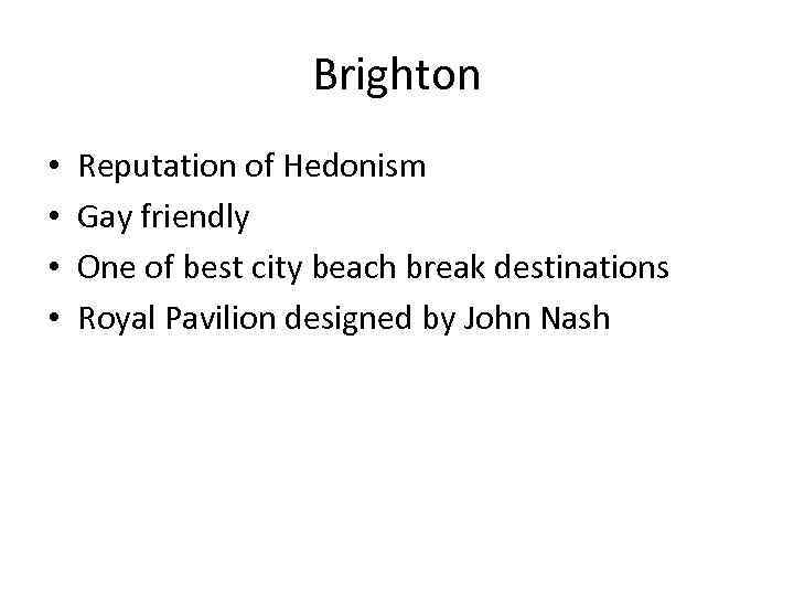 Brighton • • Reputation of Hedonism Gay friendly One of best city beach break