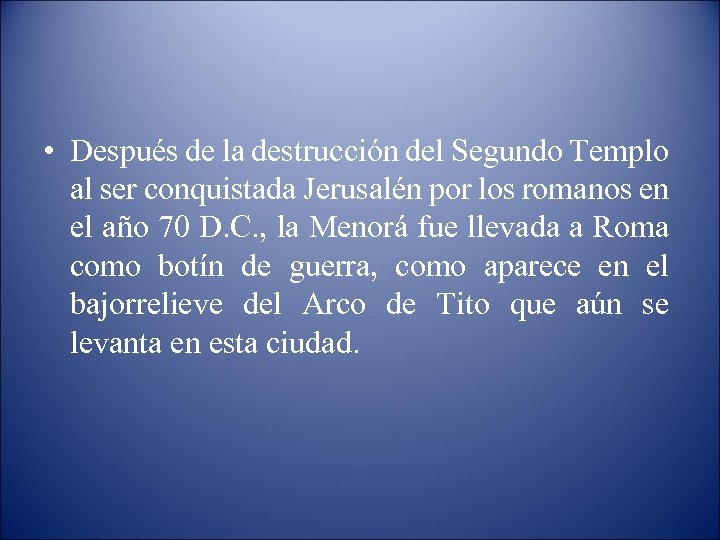  • Después de la destrucción del Segundo Templo al ser conquistada Jerusalén por