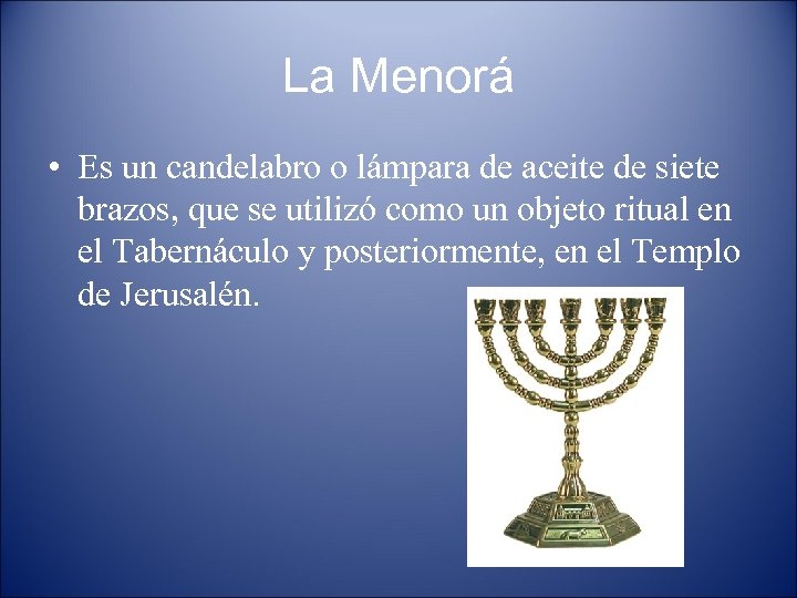 La Menorá • Es un candelabro o lámpara de aceite de siete brazos, que