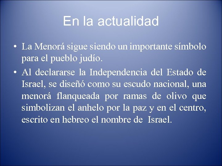 En la actualidad • La Menorá sigue siendo un importante símbolo para el pueblo