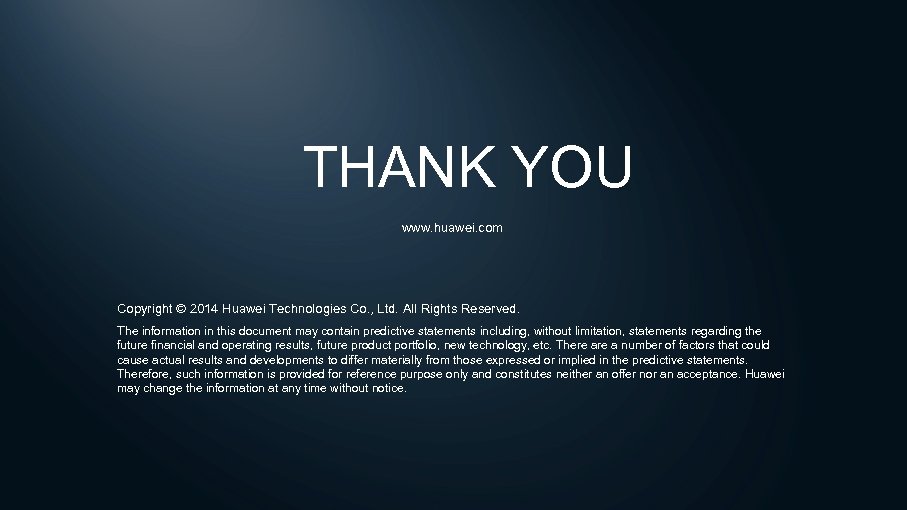 THANK YOU www. huawei. com Copyright © 2014 Huawei Technologies Co. , Ltd. All