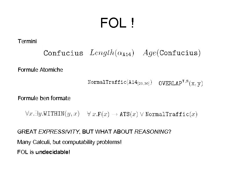 FOL ! Termini Formule Atomiche Formule ben formate GREAT EXPRESSIVITY, BUT WHAT ABOUT REASONING?