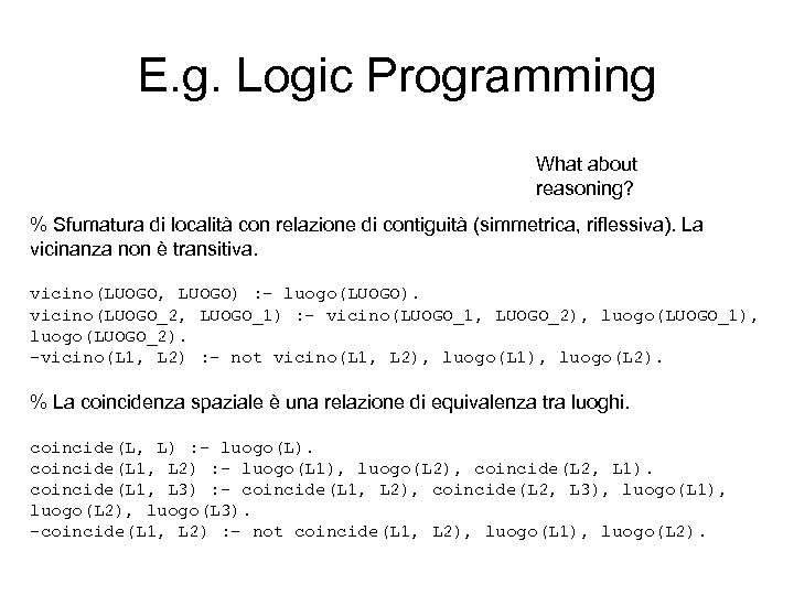 E. g. Logic Programming What about reasoning? % Sfumatura di località con relazione di