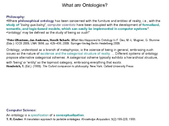 What are Ontologies? Philosophy: • Where philosophical ontology has been concerned with the furniture