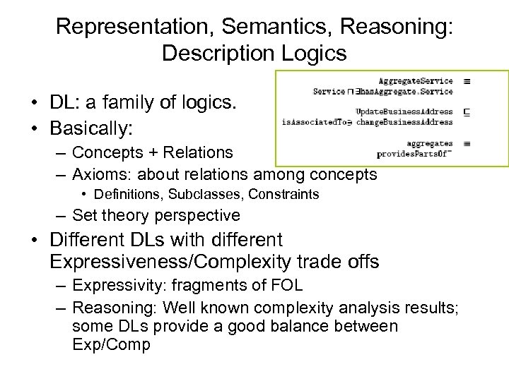 Representation, Semantics, Reasoning: Description Logics • DL: a family of logics. • Basically: –