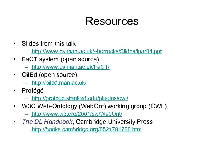 Resources • Slides from this talk – http: //www. cs. man. ac. uk/~horrocks/Slides/lpar 04.