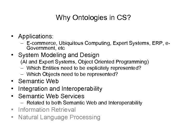 Why Ontologies in CS? • Applications: – E-commerce, Ubiquitous Computing, Expert Systems, ERP, e.