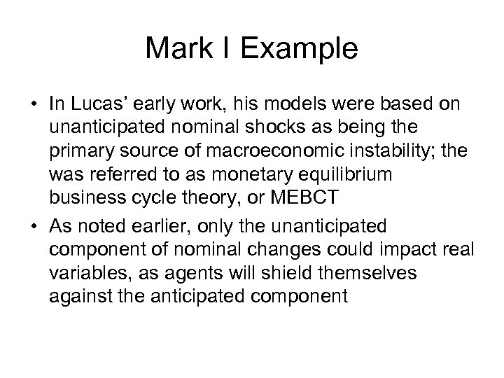 Mark I Example • In Lucas’ early work, his models were based on unanticipated