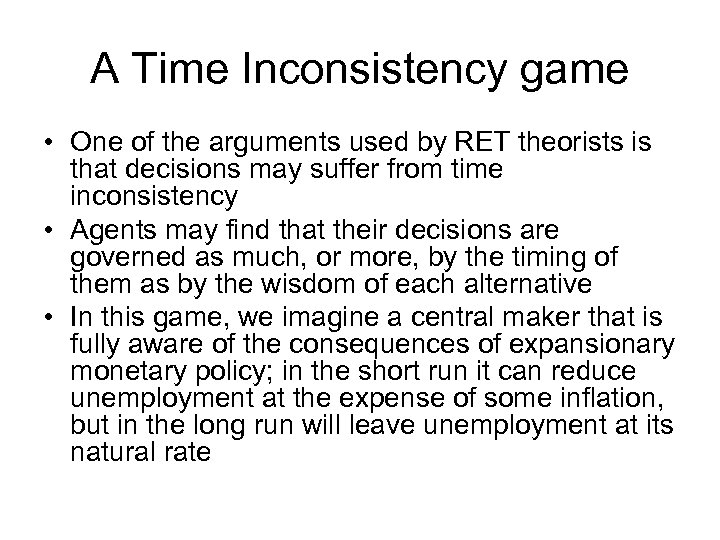 A Time Inconsistency game • One of the arguments used by RET theorists is