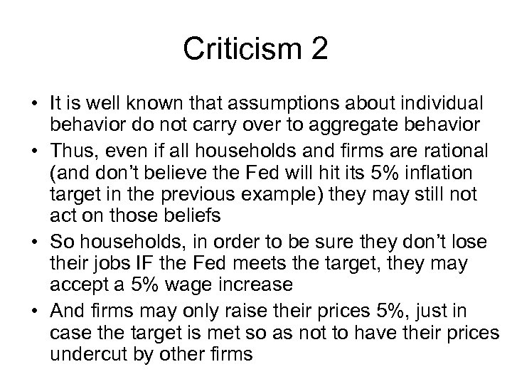 Criticism 2 • It is well known that assumptions about individual behavior do not