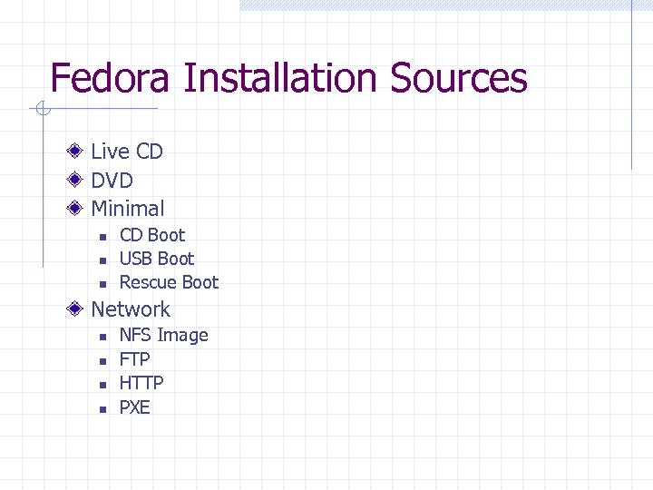 Fedora Installation Sources Live CD DVD Minimal n n n CD Boot USB Boot