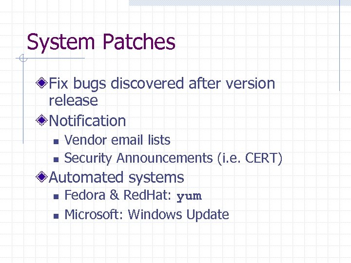 System Patches Fix bugs discovered after version release Notification n n Vendor email lists