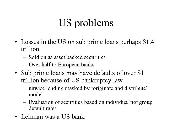 US problems • Losses in the US on sub prime loans perhaps $1. 4