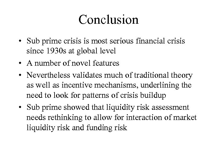 Conclusion • Sub prime crisis is most serious financial crisis since 1930 s at