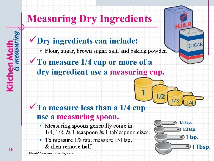 Measuring Dry Ingredients ü Dry ingredients can include: • Flour, sugar, brown sugar, salt,