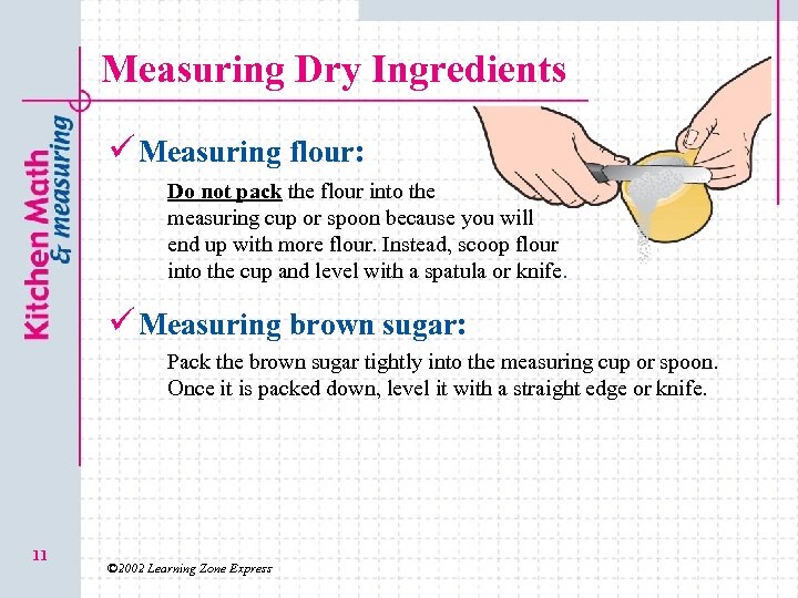 Measuring Dry Ingredients ü Measuring flour: Do not pack the flour into the measuring