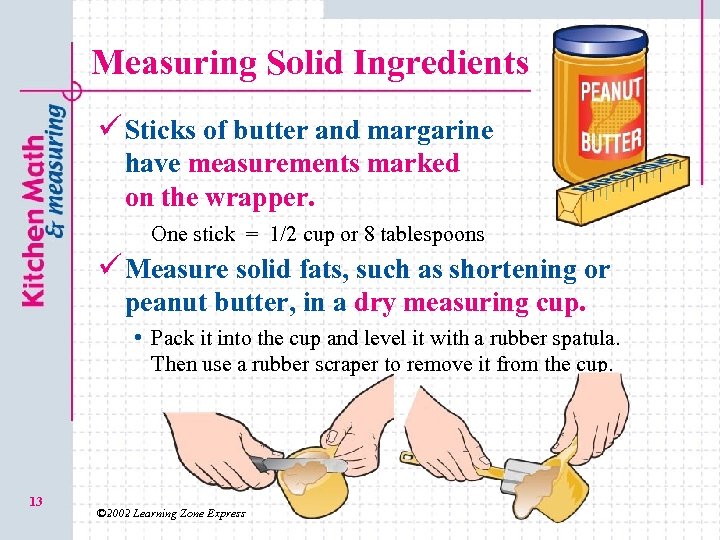 Measuring Solid Ingredients ü Sticks of butter and margarine have measurements marked on the