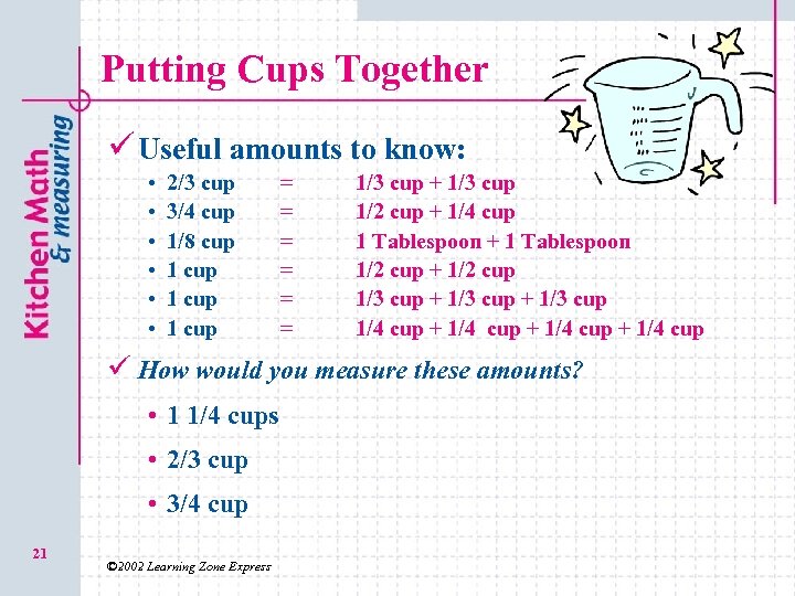 Putting Cups Together ü Useful amounts to know: • • • 2/3 cup 3/4