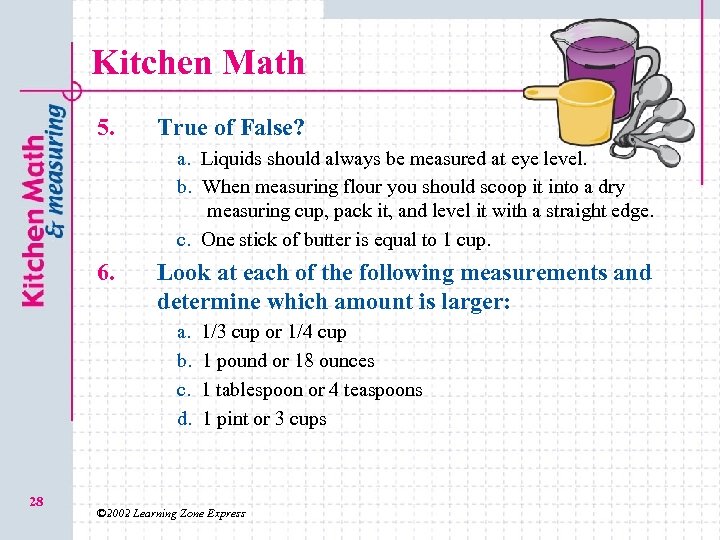 Kitchen Math 5. True of False? a. a. Liquids should always be measured at