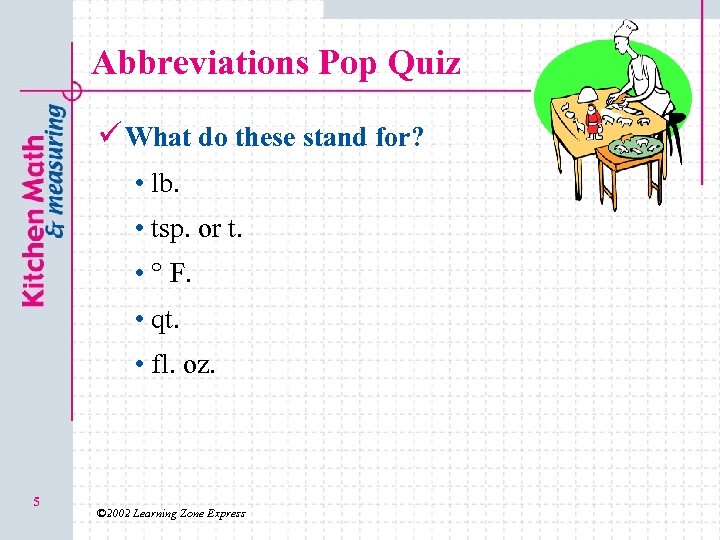 Abbreviations Pop Quiz ü What do these stand for? • lb. • tsp. or