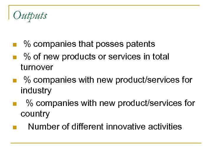Outputs n n n % companies that posses patents % of new products or