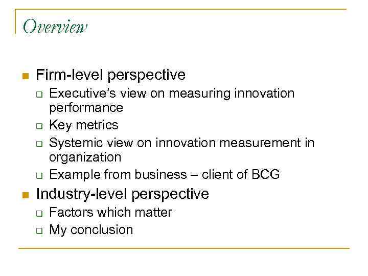 Overview n Firm-level perspective q q n Executive’s view on measuring innovation performance Key