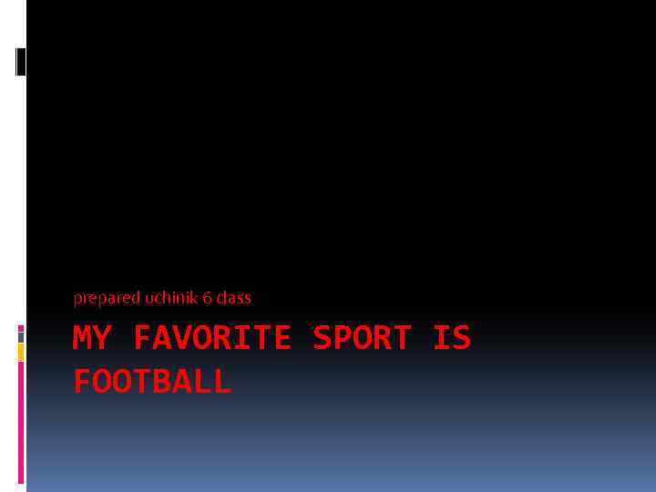 prepared uchinik 6 class MY FAVORITE SPORT IS FOOTBALL 