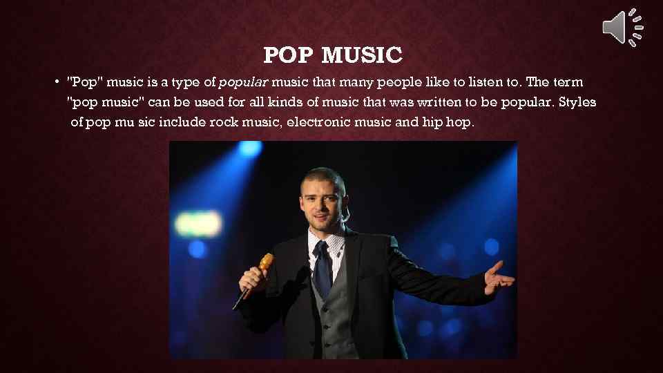 POP MUSIC • "Pop" music is a type of popular music that many people