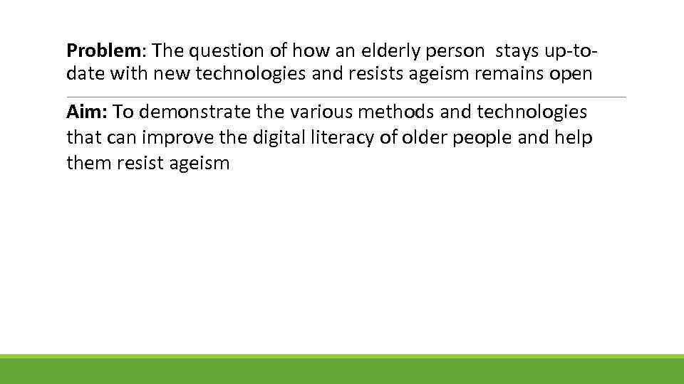 Problem: The question of how an elderly person stays up-todate with new technologies and