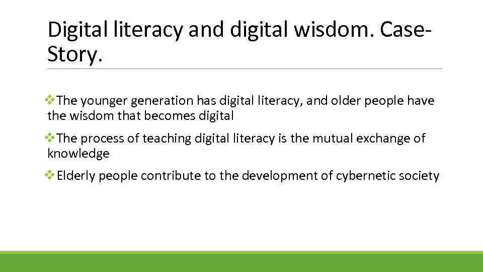Digital literacy and digital wisdom. Case. Story. v. The younger generation has digital literacy,