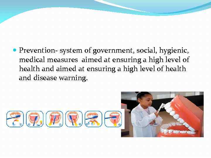  Prevention- system of government, social, hygienic, medical measures aimed at ensuring a high