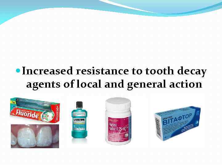  Increased resistance to tooth decay agents of local and general action 