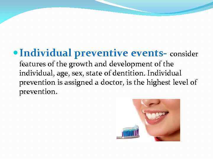  Individual preventive events- consider features of the growth and development of the individual,