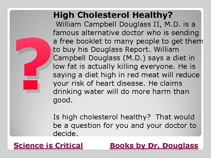 High Cholesterol Healthy? William Campbell Douglass II, M. D. is a famous alternative doctor