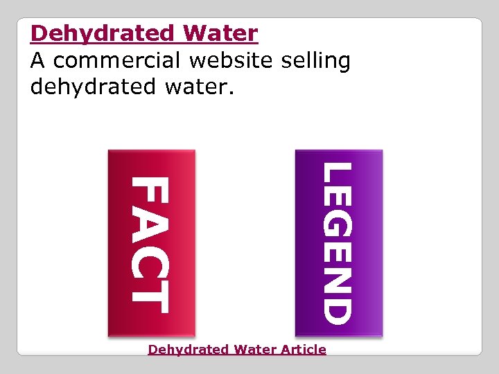 Dehydrated Water A commercial website selling dehydrated water. LEGEND FACT Dehydrated Water Article 