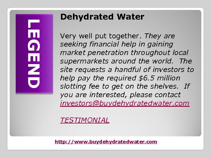 LEGEND Dehydrated Water Very well put together. They are seeking financial help in gaining