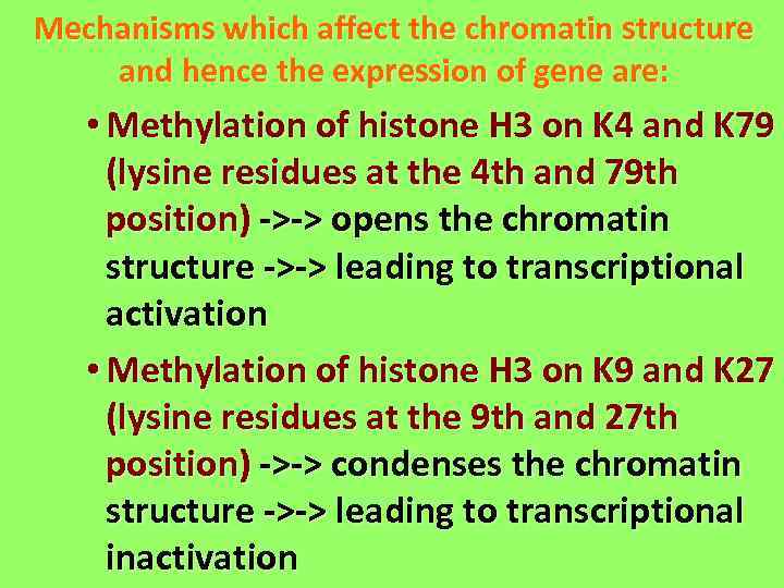 Mechanisms which affect the chromatin structure and hence the expression of gene are: •