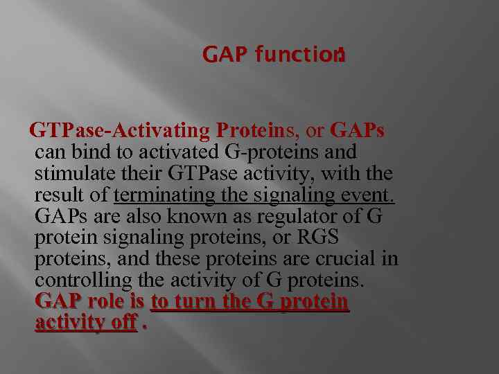 GAP function : GTPase-Activating Proteins, or GAPs can bind to activated G-proteins and stimulate