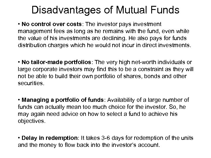 Disadvantages of Mutual Funds • No control over costs: The investor pays investment management