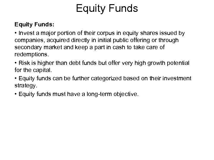 Equity Funds: • Invest a major portion of their corpus in equity shares issued