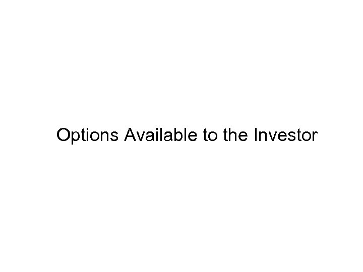 Options Available to the Investor 