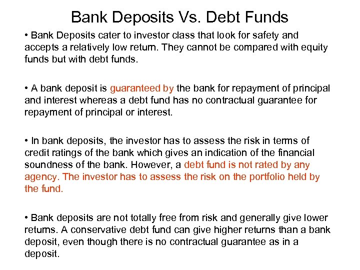 Bank Deposits Vs. Debt Funds • Bank Deposits cater to investor class that look