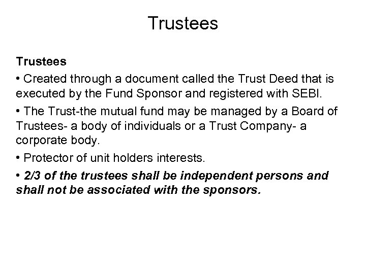 Trustees • Created through a document called the Trust Deed that is executed by