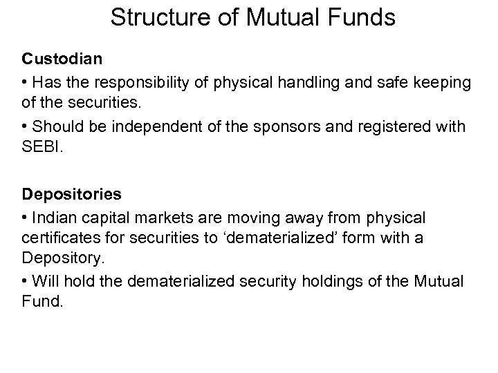 Structure of Mutual Funds Custodian • Has the responsibility of physical handling and safe