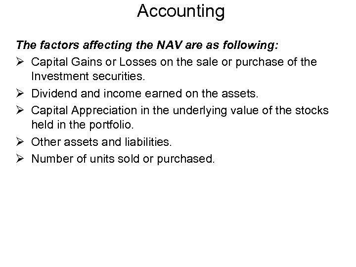 Accounting The factors affecting the NAV are as following: Ø Capital Gains or Losses