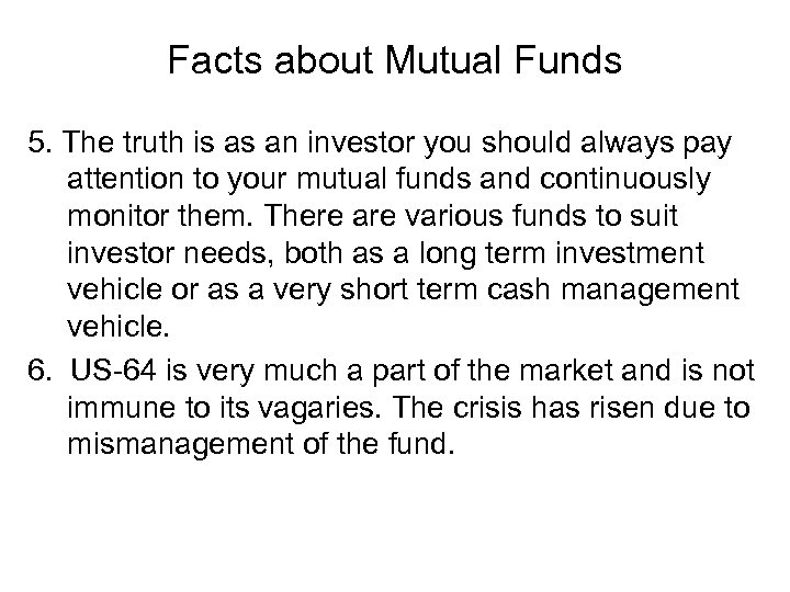 Facts about Mutual Funds 5. The truth is as an investor you should always