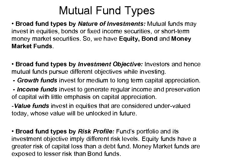 Mutual Fund Types • Broad fund types by Nature of Investments: Mutual funds may