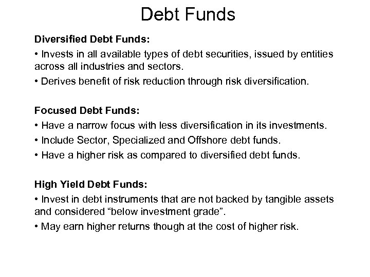 Debt Funds Diversified Debt Funds: • Invests in all available types of debt securities,