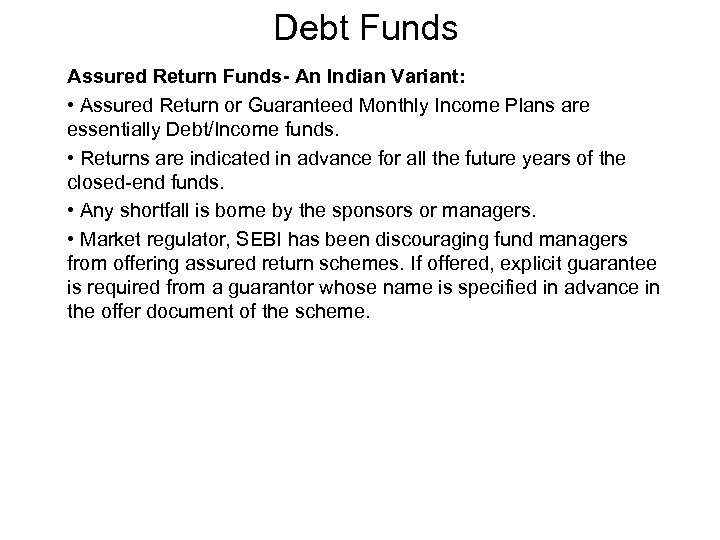 Debt Funds Assured Return Funds- An Indian Variant: • Assured Return or Guaranteed Monthly