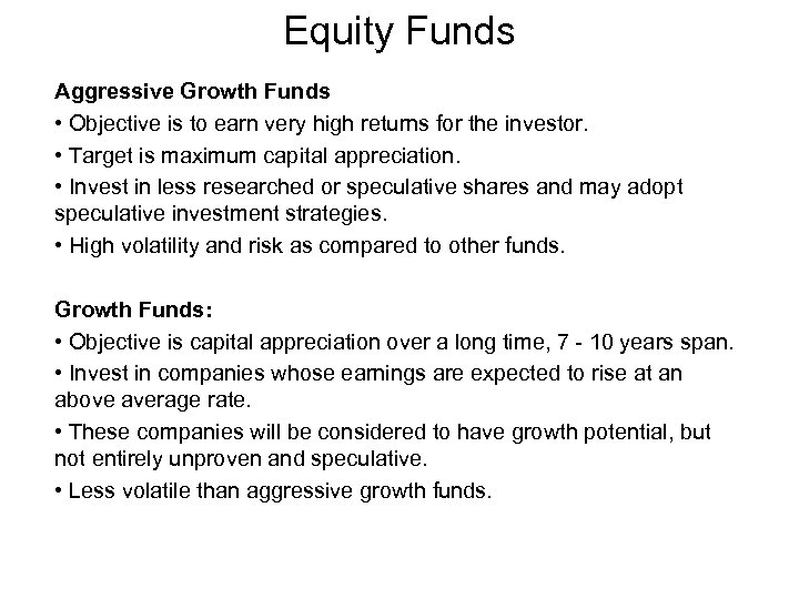 Equity Funds Aggressive Growth Funds • Objective is to earn very high returns for